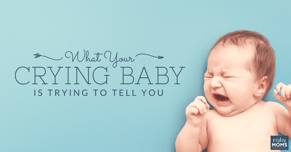 What Your Crying Baby Is Trying to Tell You - MightyMoms.club