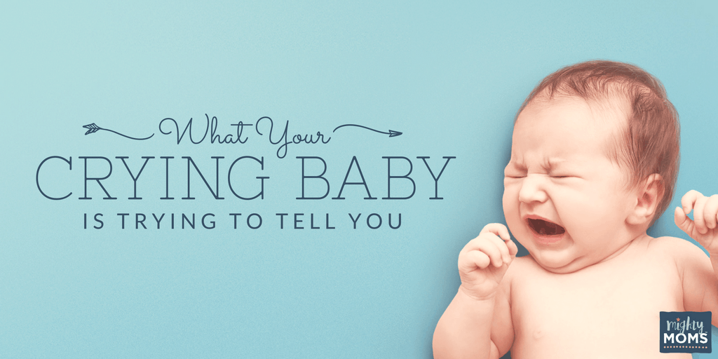 What Your Crying Baby Is Trying To Tell You - MightyMoms.club