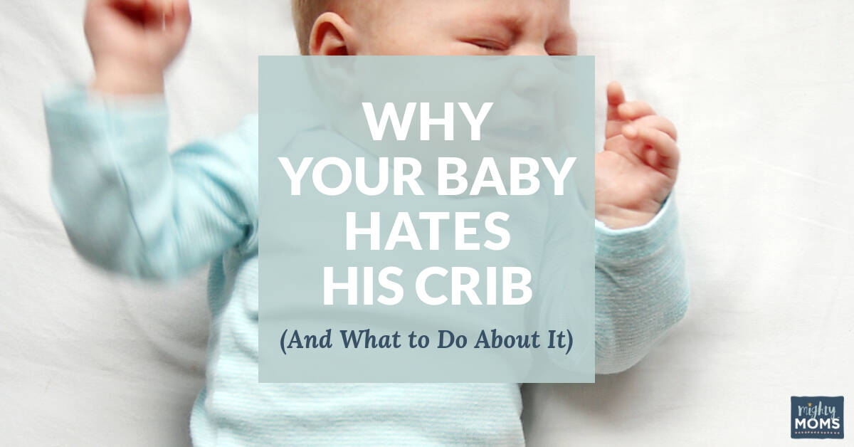 Why Your Baby Hates His Crib And What To Do About It