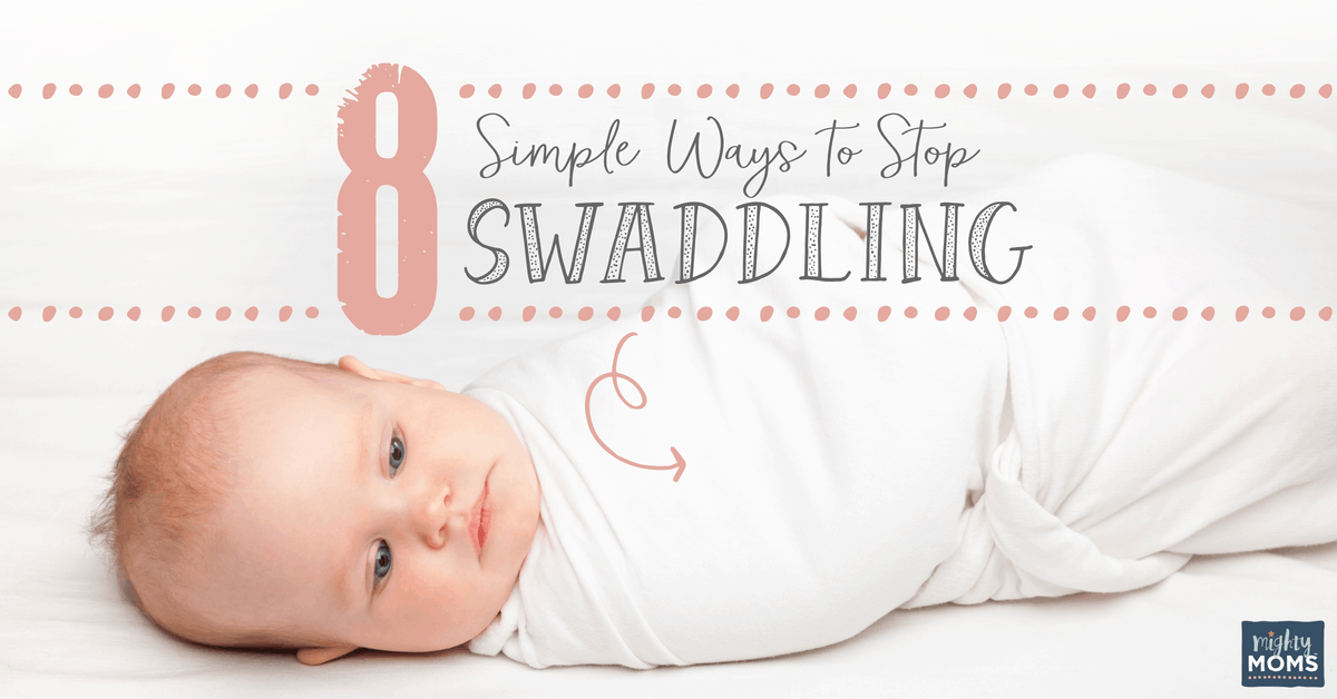 8 Insanely Simple Ways to Stop Swaddling