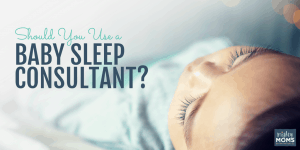 Should You Use A Baby Sleep Consultant? • MightyMoms.club