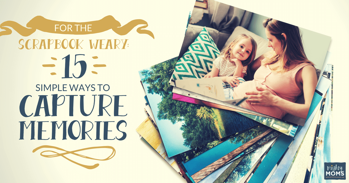 For the Scrapbook-Weary: 15 Simple Ways to Capture Memories • The ...