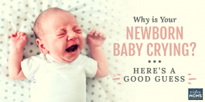 Why Is Your Newborn Baby Crying? Here's a Good Guess. • MightyMoms.club